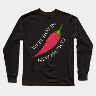 We're Hot in New Mexico - Hot Red Pepper Long Sleeve T-Shirt